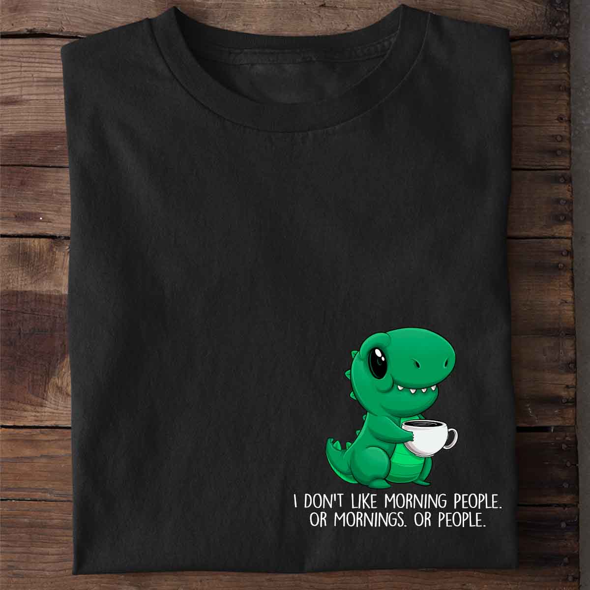 "I don't like morning people. Or mornings. Or people." Short Sleeved Dinosaur Shirt - Black